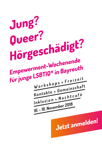 Plakat: Jung? Queer? Hörgeschädigt? / Empowerment-Wochenende für junge LSBTIQ* in Bayreuth / Workshops + Freizeit / Kontakte + Gemeinschaft / Inklusion + Nachtcafé / 16 - 18. November 2018